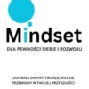 Mindset dla Pewnosci Siebie i Rozwoju: Jak Male Zmiany Tworza Wielkie Przemiany w Twojej Przyszlosci