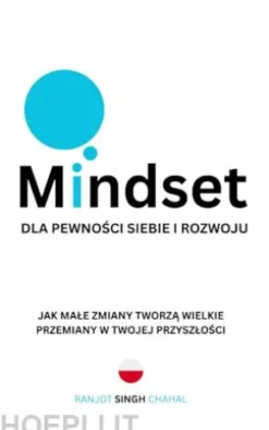 Mindset dla Pewnosci Siebie i Rozwoju: Jak Male Zmiany Tworza Wielkie Przemiany w Twojej Przyszlosci