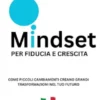 Mindset per Fiducia e Crescita: Come Piccoli Cambiamenti Creano Grandi Trasformazioni nel Tuo Futuro