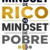 Mindset de Rico vs Mindset de Pobre