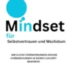 Mindset für Selbstvertrauen und Wachstum: Wie Kleine Veränderungen Große Veränderungen in Deiner Zukunft Bewirken