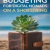 Minimalist Budgeting for Digital Nomads on a Shoestring