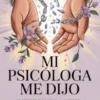 Mi psicóloga me dijo: 101 sesiones para dejar al narcisista, elegirte sin culpa y dejar de aguantar tanto