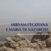 Miryam l'egiziana e Maria di Nazareth