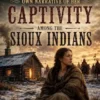 Miss Annie Coleson’s Own Narrative of Her Captivity Among the Sioux Indians