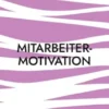 Mitarbeitermotivation