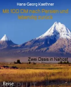Mit 100 DM nach Persien und lebendig zurück
