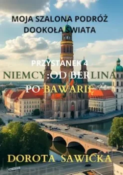 Moja szalona podróz dookola swiata: Niemcy od Berlina po Bawarie