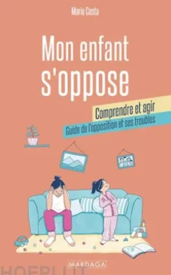 Mon enfant s'oppose : comprendre et agir
