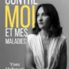 Mon combat contre moi et mes maladies