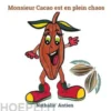 Monsieur Cacao est en plein chaos