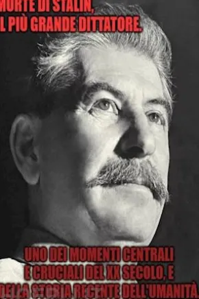 MORTE DI STALIN, IL PIÙ GRANDE DITTATORE.