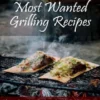 Most Wanted Grilling Recipes