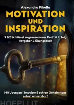 Motivation und Inspiration 9 1/2 Schlüssel zu grenzenloser Kraft & Erfolg