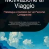 Motivazione al Viaggio: Psicologia e Decisioni per un Percorso Consapevole