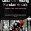 Mountain Biking Fundamentals: Master Trails, Skills & E-MTBs