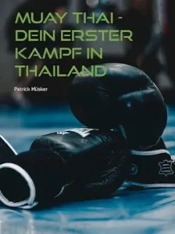 Muay Thai - Dein erster Kampf in Thailand