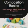 Music Composition Basics: Learn Harmony, Melody Writing, and Arrangement