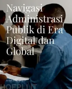 Navigasi Administrasi Publik di Era Digital dan Global