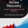 Navigating Stroke Recovery: A Guide to Prevention and a New Beginning