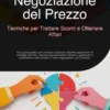 Negoziazione del Prezzo: Tecniche per Trattare Sconti e Ottenere Affari