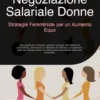 Negoziazione Salariale Donne: Strategie Femministe per un Aumento Equo