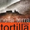 Nella Terra Della Tortilla: Un Viaggio Alla Ricerca Dell' Autenticità