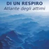 Nel tempo di un respiro: atlante degli attimi