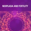 Neoplasia and Fertility