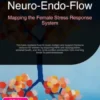 Neuro-Endo-Flow: Mapping the Female Stress Response System