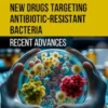New Drugs Targeting Antibiotic-Resistant Bacteria: Recent Advances