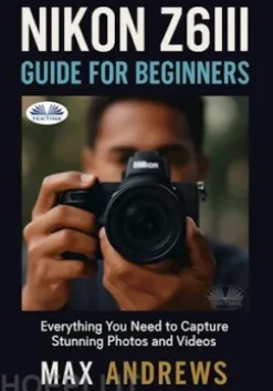 Nikon Z6III Guide For Beginners