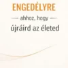 Nincs szükséged engedélyre ahhoz, hogy újraírd az életed