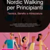 Nordic Walking per Principianti: Tecnica, Benefici e Attrezzatura