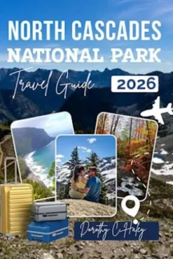 North CascadesNational Park Travel Guide 2026