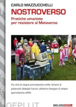 Nostroverso. Pratiche umaniste per resistere al Metaverso
