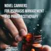 Novel Carriers for Psoriasis Management and Pharmacotherapy