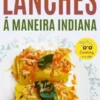 O Guia Definitivo Para Preparar Lanches Á Maneira Indiana