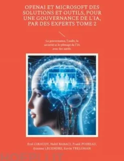 OpenAI et Microsoft des solutions et outils, pour une gouvernance de l'IA, par des experts Tome 2