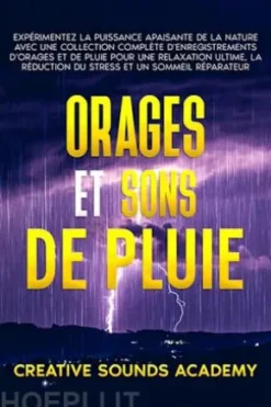 Orages et Sons de Pluie : Expérimentez la Puissance Apaisante de la Nature avec une Collection Complète d'Enregistrements d'Orages et de Pluie pour une Relaxation Ultime, la Réduction du Stress et un Sommeil Réparateur