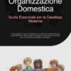 Organizzazione Domestica: Guida Essenziale per la Casalinga Moderna