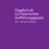Orgelschule zur historischen Aufführungspraxis (mit Notenheft)