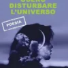 Oserò disturbare l'universo