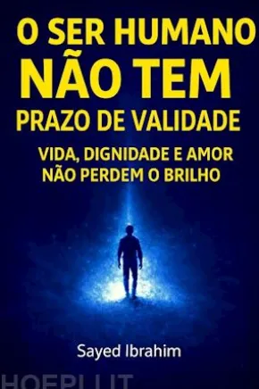 O Ser Humano Não Tem Prazo de Validade
