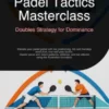 Padel Tactics Masterclass: Doubles Strategy for Dominance