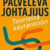 Palveleva johtajuus - teoriasta käytäntöön