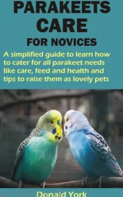PARAKEETS CARE FOR NOVICES