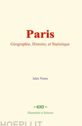 Paris : Géographie, Histoire, et Statistique