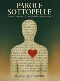 PAROLE SOTTOPELLE - Dove la vita pulsa e le emozioni diventano canzoni