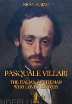 Pasquale Villari. The Italian Gentleman Who Loved History